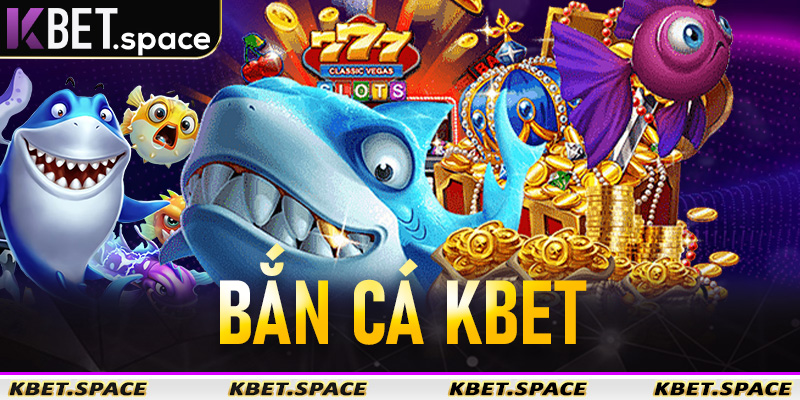 Bắn Cá Kbet